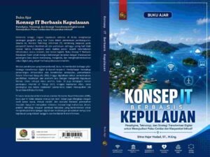 Buku Ajar KONSEP IT BERBASIS KEPULAUAN: Paradigma, Teknologi, dan Strategi Transformasi Digital untuk Mewujudkan Pulau Cerdas dan Masyarakat Inklusif