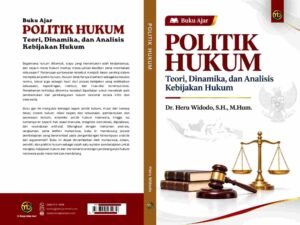 Buku Ajar Politik Hukum: Teori, Dinamika, dan Analisis Kebijakan Hukum